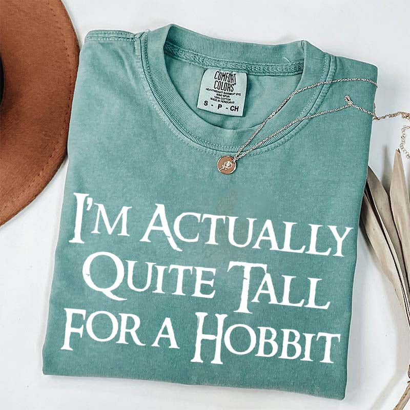 I'm Actually Quite Tall For A Hobbit T-Shirt