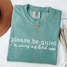Please Be Quiet I'm Using My Bird App T-Shirt
