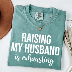 Raising My Husband Is Exhausting T-Shirt
