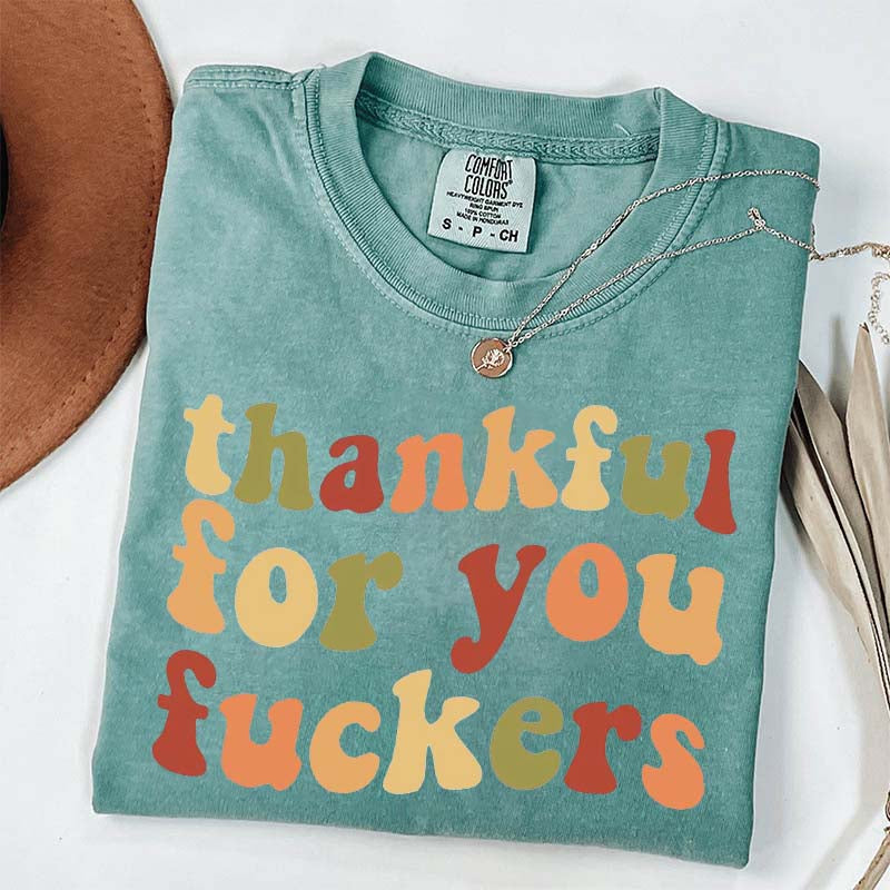 Thankful For You Fuvkers Friendsgiving T-Shirt
