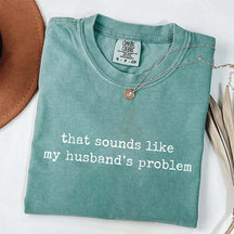 Sounds Like My Husbands Problem T-Shirt