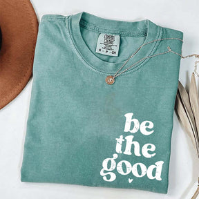 Be The Good  Inspiration T-Shirt