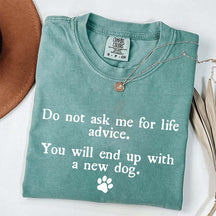 Do Not Ask Me For Life Advice Dog Lover T-Shirt
