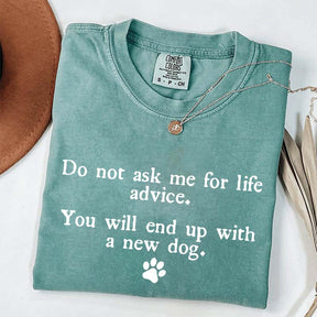 Do Not Ask Me For Life Advice Dog Lover T-Shirt