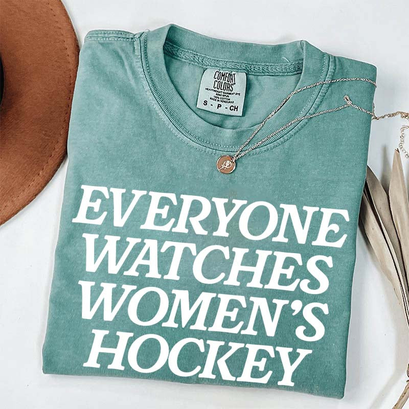 Everyone Watches Women's Hockey T-Shirt