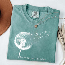 Comfort Colors Be Real Not Perfect Dandelion T-Shirt