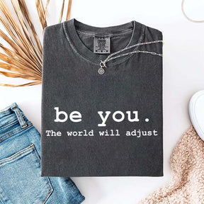 Be You The World Will Adjust T-Shirt