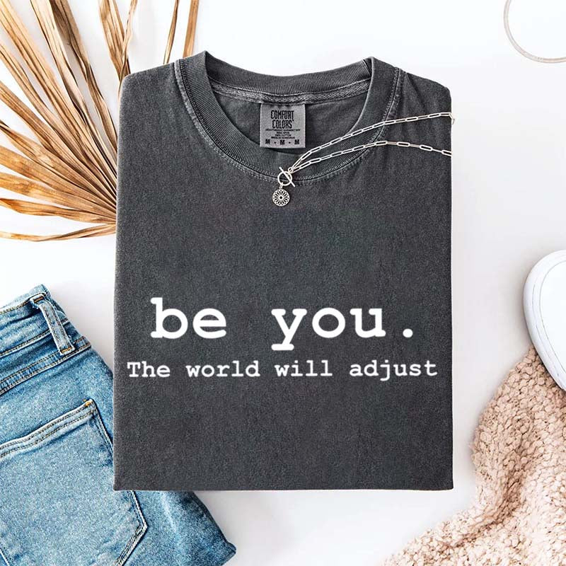 Be You The World Will Adjust T-Shirt