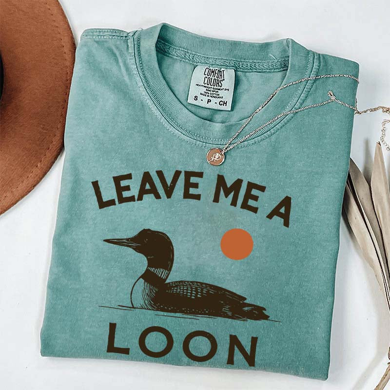 Leave Me A Loon T-Shirt