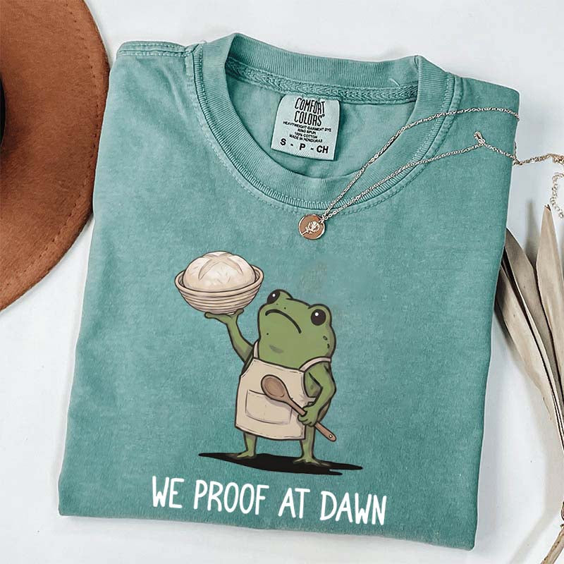 We Proof At Dawn Sourdough T-Shirt
