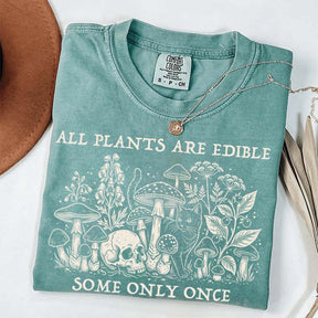 All Plants Are Edible Some Only Once Gardening T-Shirt