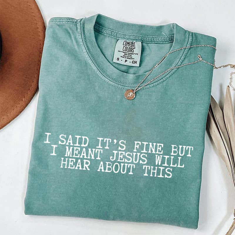 I Said It's Fine But I Meant Jesus Will Hear About This T-Shirt