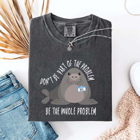 Funny Neil The Seal Be the Whole Problem T-Shirt
