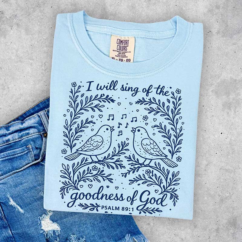 I'll Sing Of The Goodness Of God T-Shirt