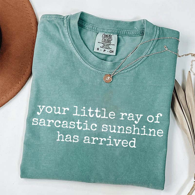 Your Little Ray of Sarcastic Sunshine Has Arrived T-Shirt