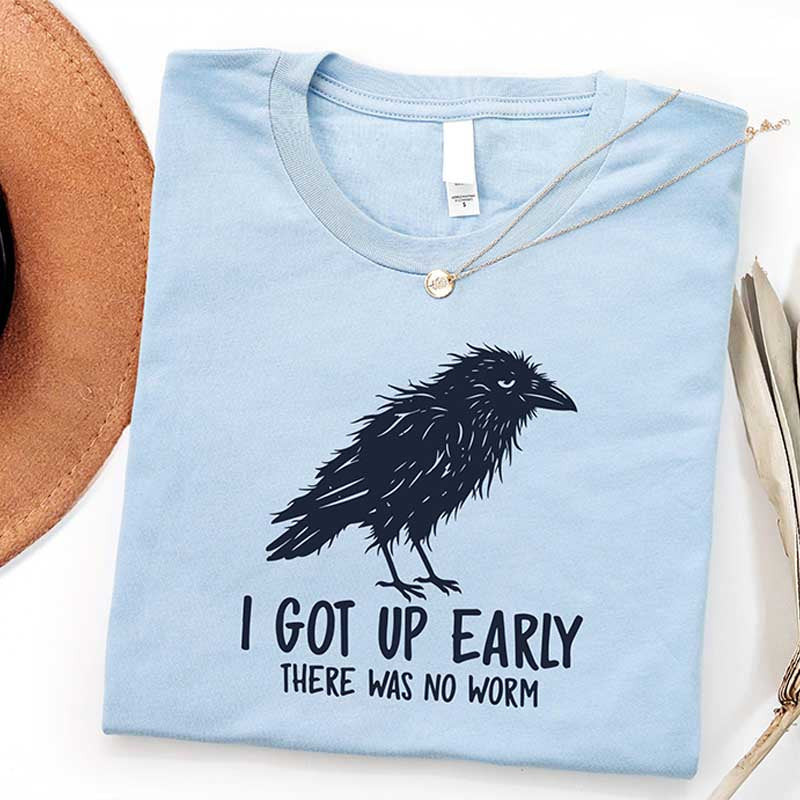 I Got Up Early There Was No Worm T-Shirt