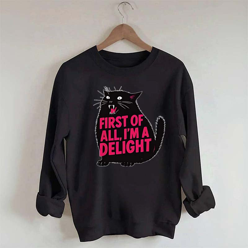 First of All I'm a Delight Funny Cat Sweatshirt