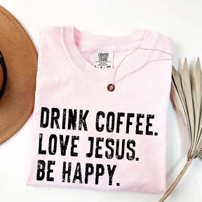 Drink Coffee Love Jesus Be Happy T-Shirt