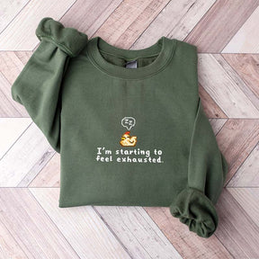 I'm Starting To Feel Exhausted Sweatshirt