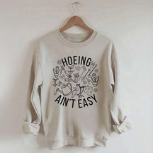 Hoeing Ain't Easy Gardening Sweatshirt