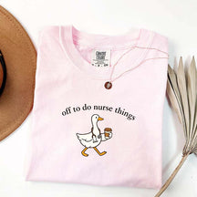 Off To Do Nurse Things Goose T-shirt