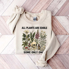 All Plants Are Edible Some Only Once Lover Sweatshirt