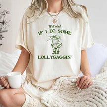 Y'all Mind If I Do Some Lollygagging T-Shirt