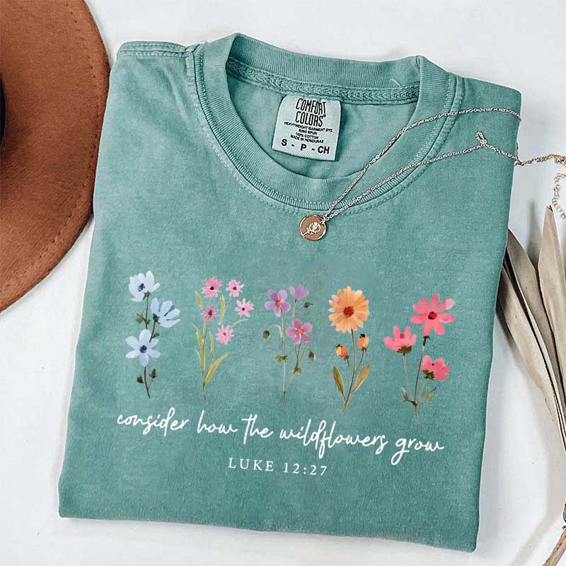 Consider How The Wildflowers Grow Luke 12:27 T-Shirt