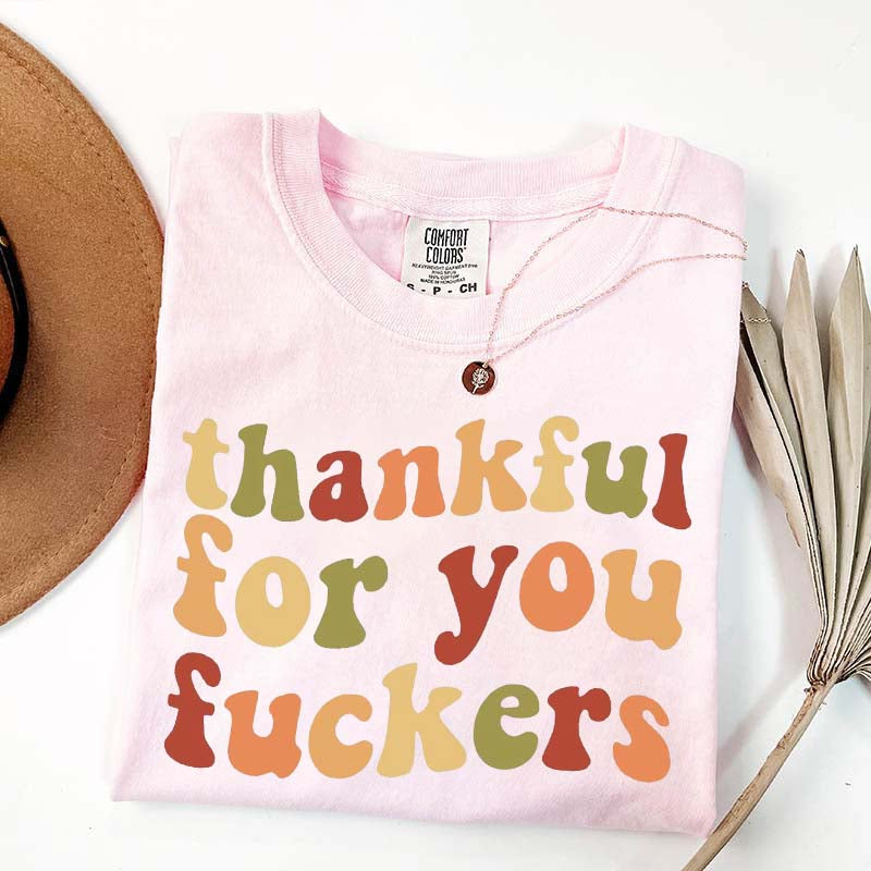 Thankful For You Fuvkers Friendsgiving T-Shirt