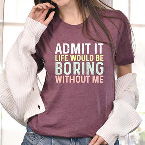 Sarcastic Admit It Sassy T-Shirt