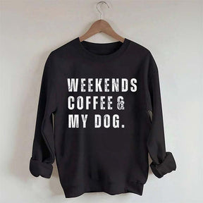 Funny Weekends Coffee and My Dog Sweatshirt