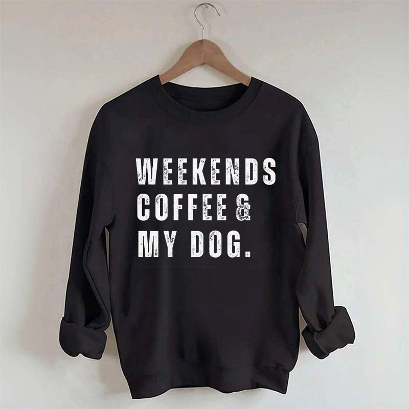 Funny Weekends Coffee and My Dog Sweatshirt