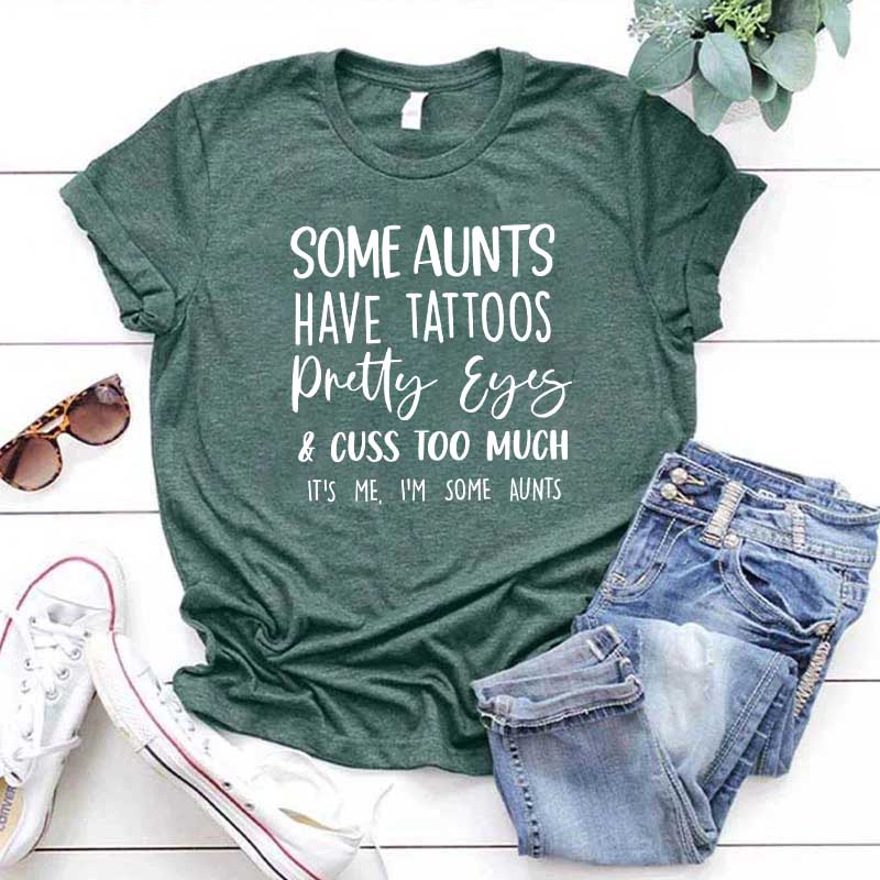 Some Aunts have Tattoos Pretty Eyes and Cuss Too Much T-Shirt