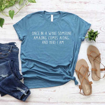 Once In A While Someone Amazing Comes Along And Here I Am T-Shirt