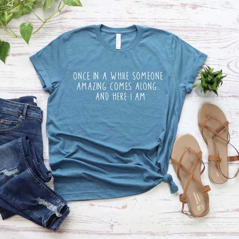 Once In A While Someone Amazing Comes Along And Here I Am T-Shirt