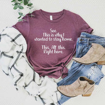 See This Is Why I Wanted To Stay Home This All This Right Here T-Shirt