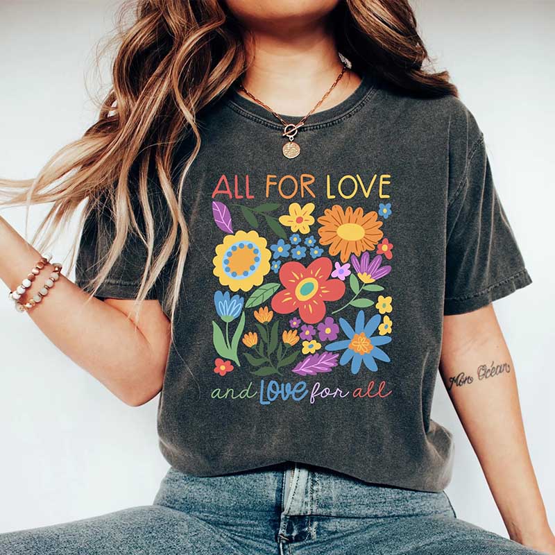 All For Love And Love For All Flowers T-Shirt