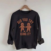 Did You Try Icing It  Sweatshirt