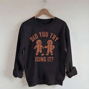 Did You Try Icing It  Sweatshirt