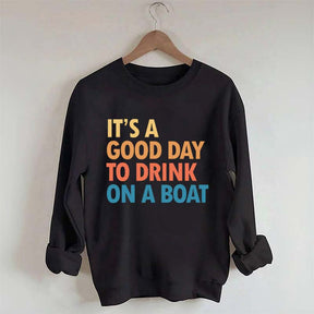 Funny It's A Good Day To Drink On A Boat Sweatshirt