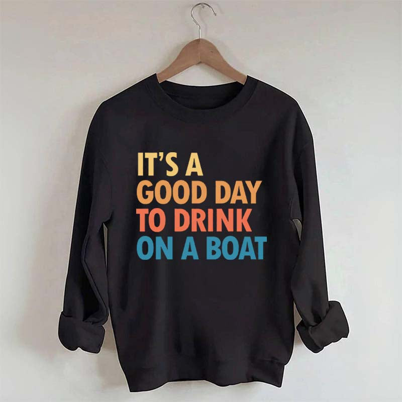 Funny It's A Good Day To Drink On A Boat Sweatshirt
