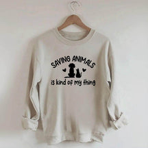 Saving Animals Is Kind Of My Thing Sweatshirt