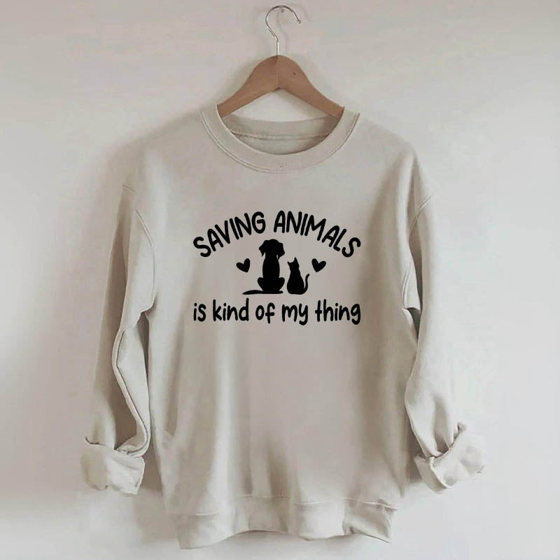 Saving Animals Is Kind Of My Thing Sweatshirt