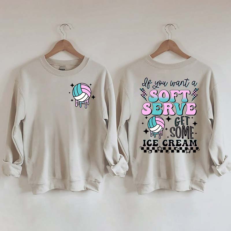 If You A Soft Serve Go Get Ice Cream Volleyball Sweatshirt