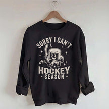 Sorry I Can't Hockey Season Sweatshirt
