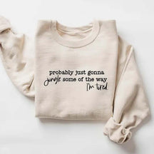 Funny Christmas Probably Just Gonna Jingle Tired Sweatshirt
