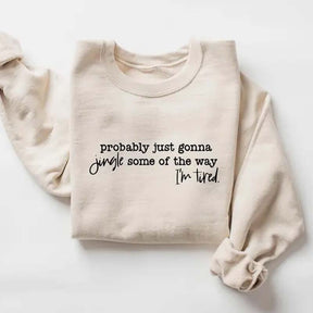 Funny Christmas Probably Just Gonna Jingle Tired Sweatshirt