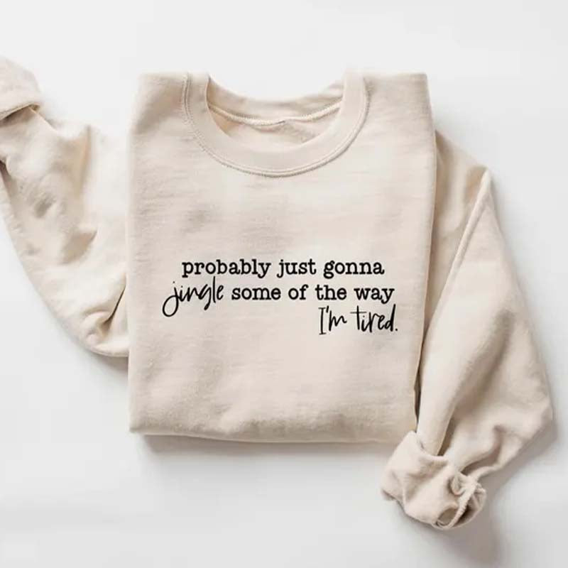 Funny Christmas Probably Just Gonna Jingle Tired Sweatshirt