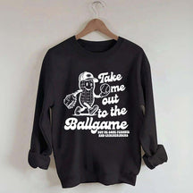 Take Me Out To The Ballgame Sweatshirt