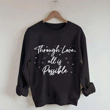 Through Love All is Possible Bookworm Sweatshirt